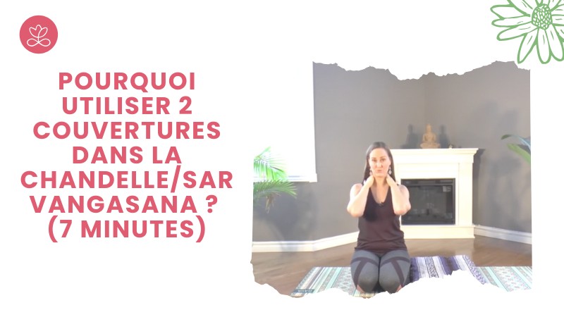 Pourquoi utiliser 2 couvertures dans la chandelle/sarvangasana ? (7 minutes)